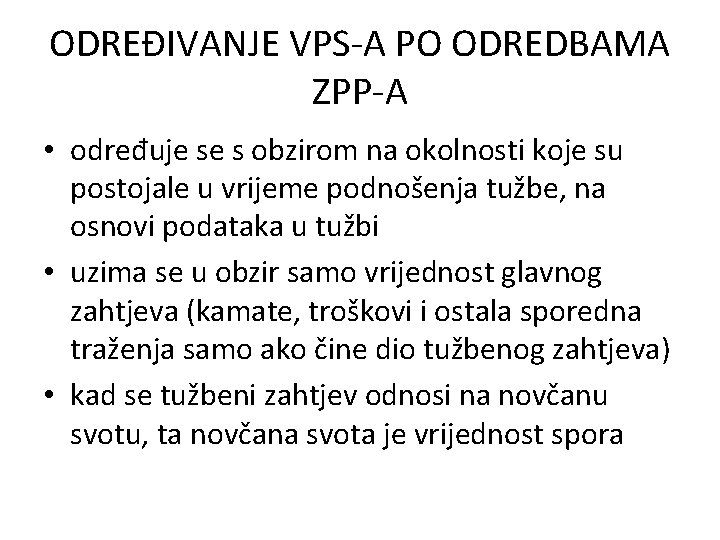 ODREĐIVANJE VPS-A PO ODREDBAMA ZPP-A • određuje se s obzirom na okolnosti koje su