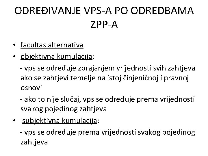 ODREĐIVANJE VPS-A PO ODREDBAMA ZPP-A • facultas alternativa • objektivna kumulacija: - vps se