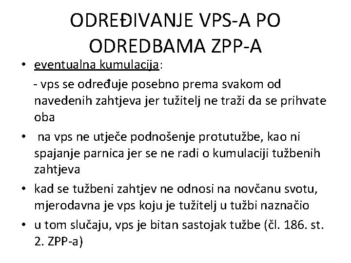 ODREĐIVANJE VPS-A PO ODREDBAMA ZPP-A • eventualna kumulacija: - vps se određuje posebno prema