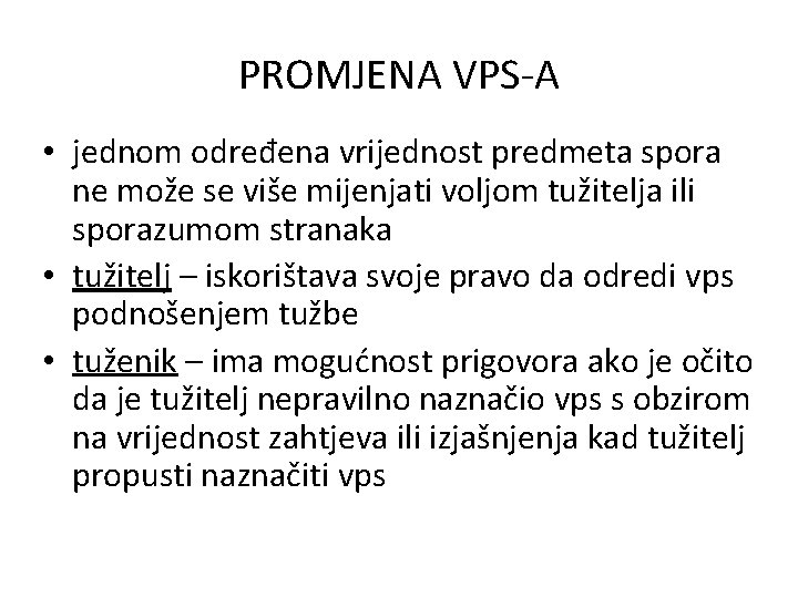 PROMJENA VPS-A • jednom određena vrijednost predmeta spora ne može se više mijenjati voljom