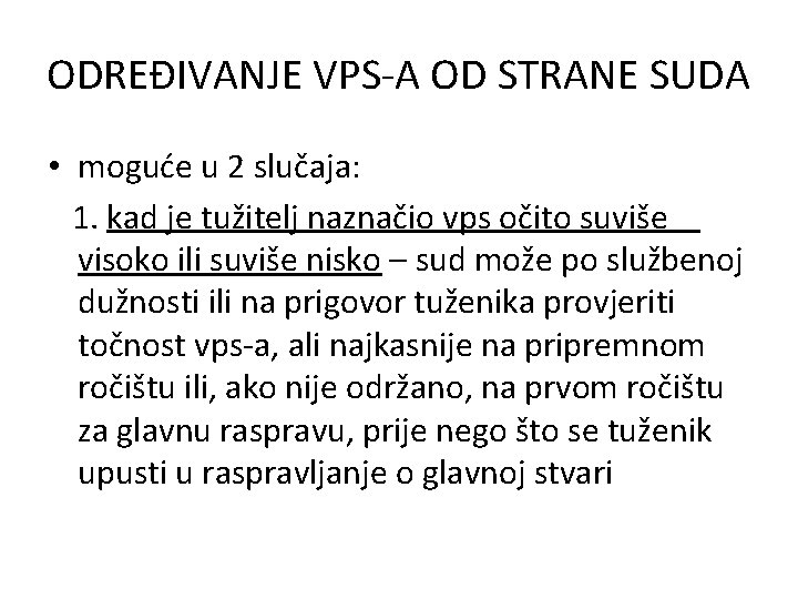 ODREĐIVANJE VPS-A OD STRANE SUDA • moguće u 2 slučaja: 1. kad je tužitelj