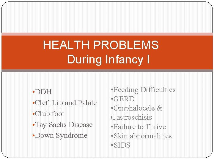 HEALTH PROBLEMS During Infancy I • DDH • Cleft Lip and Palate • Club