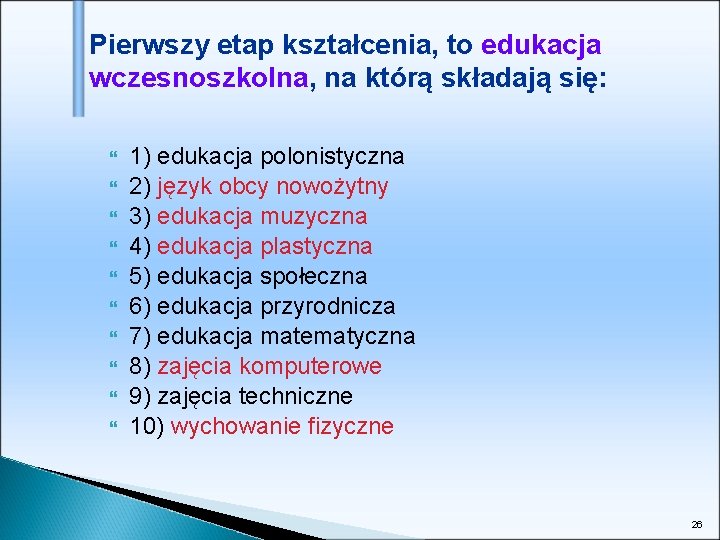 Pierwszy etap kształcenia, to edukacja wczesnoszkolna, na którą składają się: 1) edukacja polonistyczna 2)