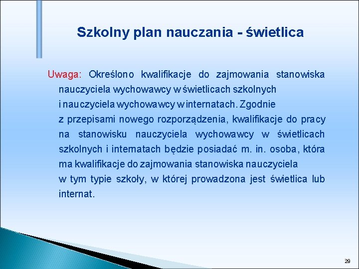 Szkolny plan nauczania - świetlica Uwaga: Określono kwalifikacje do zajmowania stanowiska nauczyciela wychowawcy w