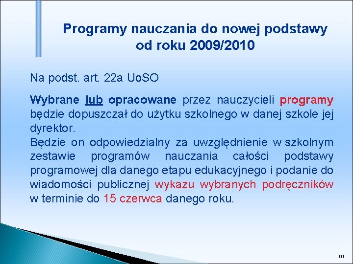 Programy nauczania do nowej podstawy od roku 2009/2010 Na podst. art. 22 a Uo.