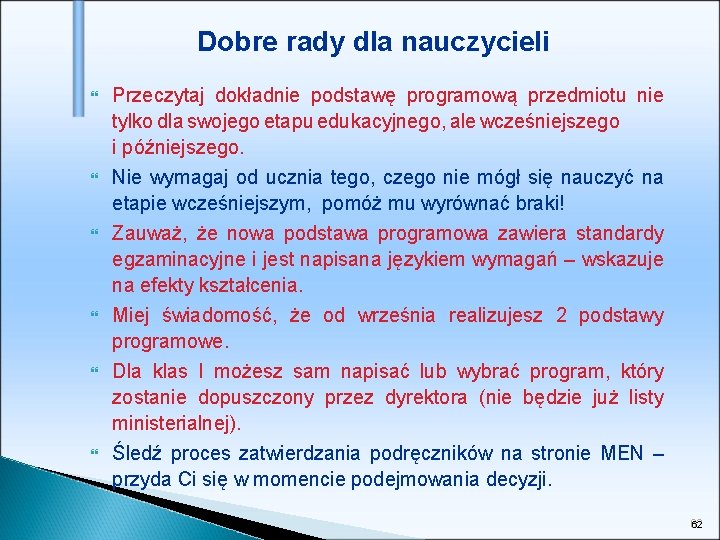 Dobre rady dla nauczycieli Przeczytaj dokładnie podstawę programową przedmiotu nie tylko dla swojego etapu