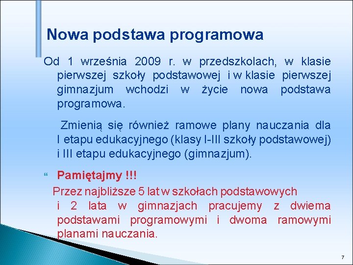 Nowa podstawa programowa Od 1 września 2009 r. w przedszkolach, w klasie pierwszej szkoły