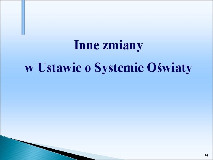 Inne zmiany w Ustawie o Systemie Oświaty 74 