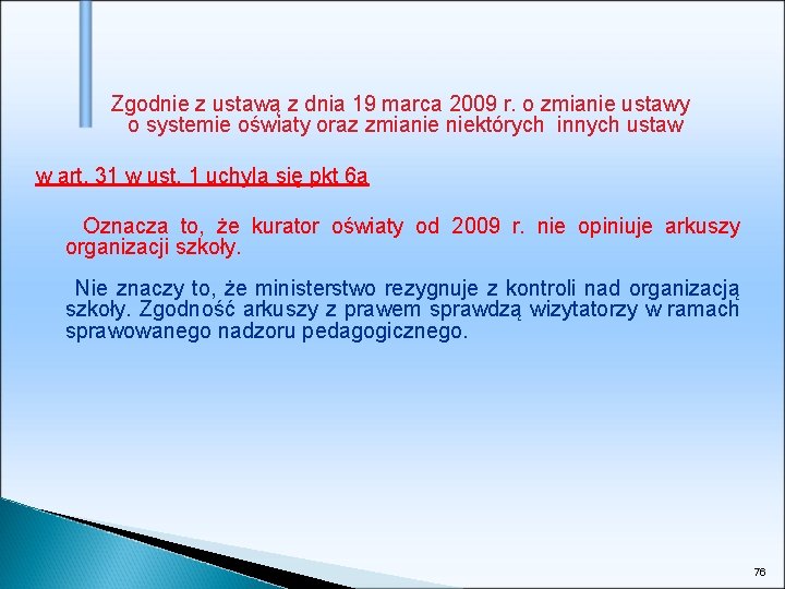 Zgodnie z ustawą z dnia 19 marca 2009 r. o zmianie ustawy o systemie