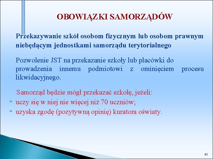 OBOWIĄZKI SAMORZĄDÓW Przekazywanie szkół osobom fizycznym lub osobom prawnym niebędącym jednostkami samorządu terytorialnego Pozwolenie