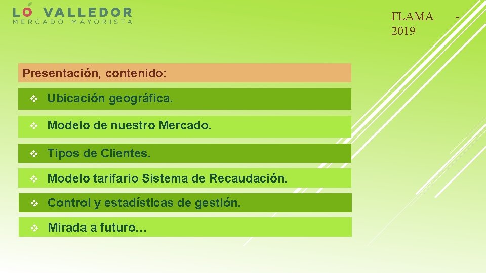 FLAMA 2019 Presentación, contenido: v Ubicación geográfica. v Modelo de nuestro Mercado. v Tipos