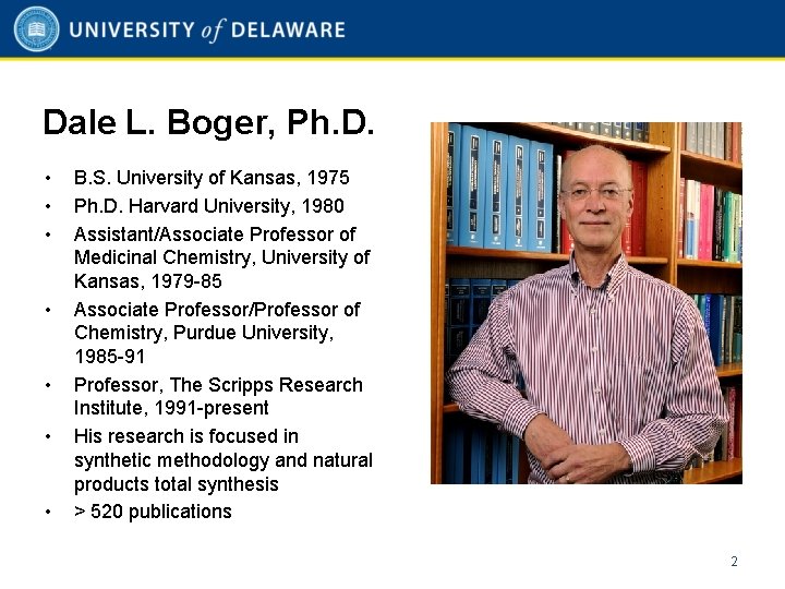 Dale L. Boger, Ph. D. • • B. S. University of Kansas, 1975 Ph.