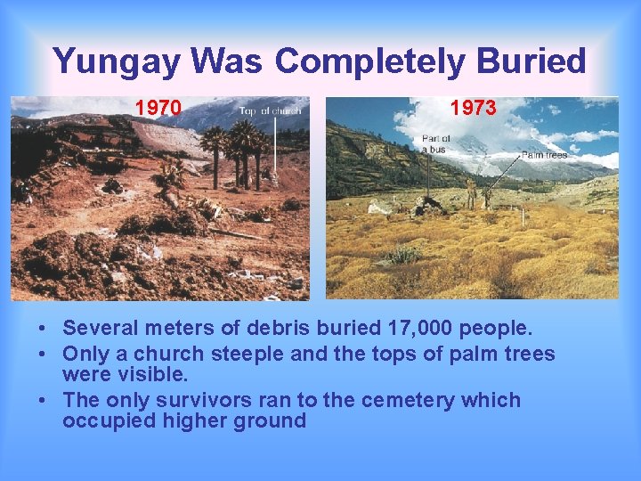 Yungay Was Completely Buried 1970 1973 • Several meters of debris buried 17, 000
