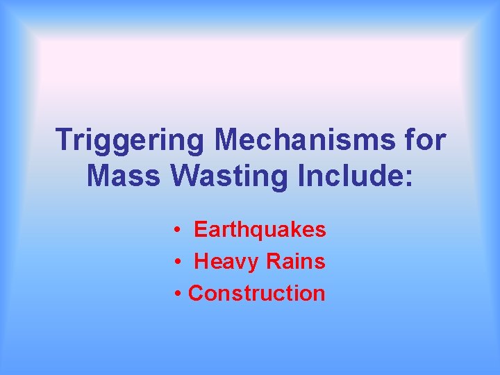 Triggering Mechanisms for Mass Wasting Include: • Earthquakes • Heavy Rains • Construction 