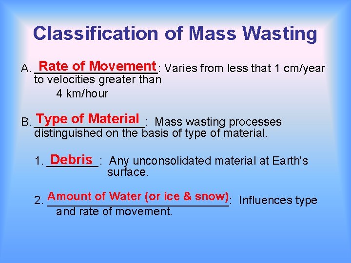 Classification of Mass Wasting A. Rate of Movement : Varies from less that 1