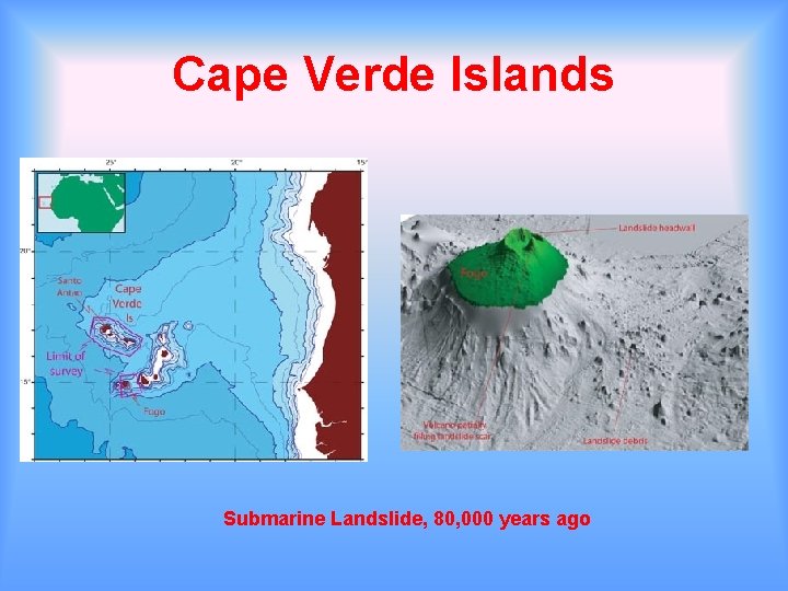 Cape Verde Islands Submarine Landslide, 80, 000 years ago 