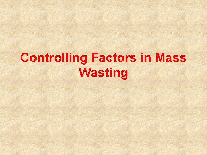 Controlling Factors in Mass Wasting 