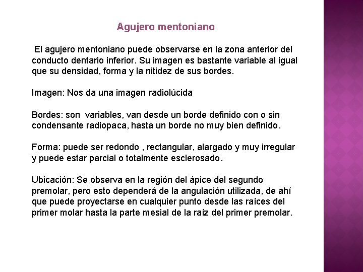 Agujero mentoniano El agujero mentoniano puede observarse en la zona anterior del conducto dentario