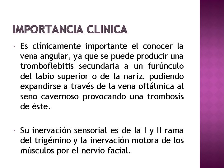 IMPORTANCIA CLINICA Es clínicamente importante el conocer la vena angular, ya que se puede