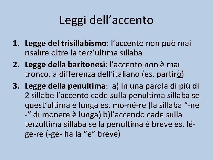 Leggi dell’accento 1. Legge del trisillabismo: l’accento non può mai risalire oltre la terz’ultima