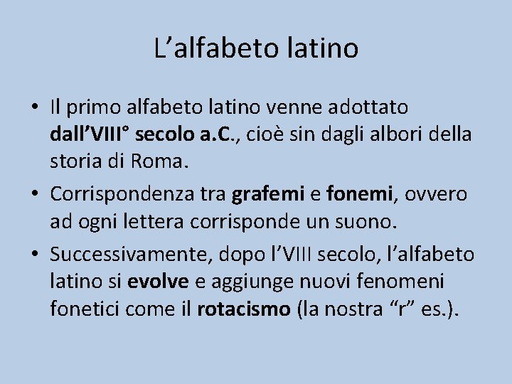 L’alfabeto latino • Il primo alfabeto latino venne adottato dall’VIII° secolo a. C. ,