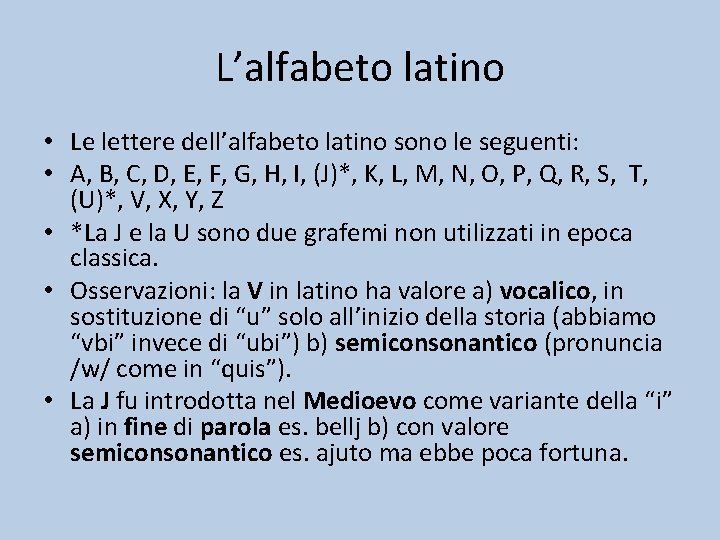 L’alfabeto latino • Le lettere dell’alfabeto latino sono le seguenti: • A, B, C,