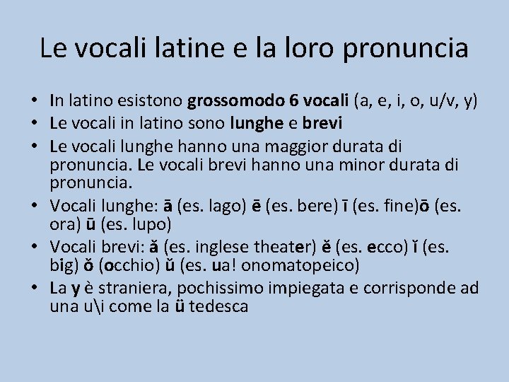 Le vocali latine e la loro pronuncia • In latino esistono grossomodo 6 vocali