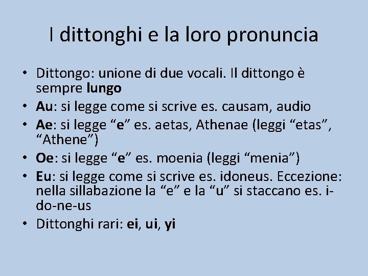 I dittonghi e la loro pronuncia • Dittongo: unione di due vocali. Il dittongo