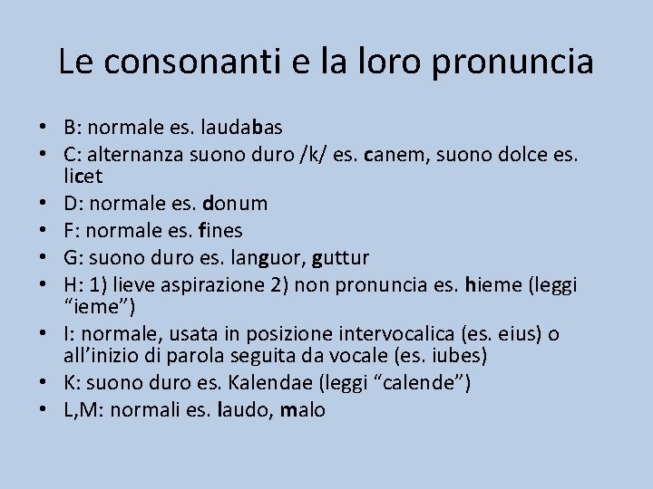 Le consonanti e la loro pronuncia • B: normale es. laudabas • C: alternanza