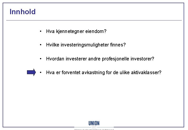 Innhold • Hva kjennetegner eiendom? • Hvilke investeringsmuligheter finnes? • Hvordan investerer andre profesjonelle