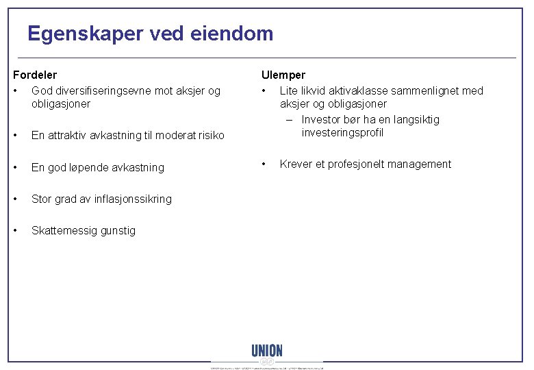 Egenskaper ved eiendom • En attraktiv avkastning til moderat risiko Ulemper • Lite likvid