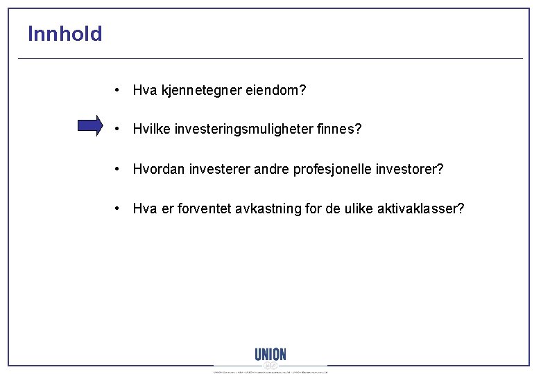 Innhold • Hva kjennetegner eiendom? • Hvilke investeringsmuligheter finnes? • Hvordan investerer andre profesjonelle