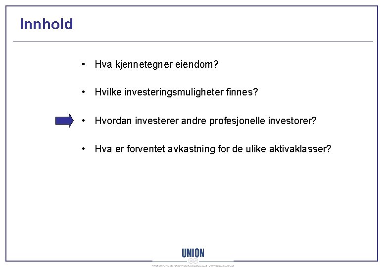 Innhold • Hva kjennetegner eiendom? • Hvilke investeringsmuligheter finnes? • Hvordan investerer andre profesjonelle