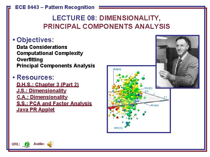 ECE 8443 – Pattern Recognition LECTURE 08: DIMENSIONALITY, PRINCIPAL COMPONENTS ANALYSIS • Objectives: Data