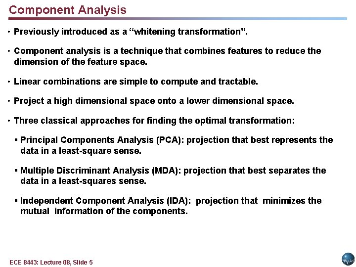 Component Analysis • Previously introduced as a “whitening transformation”. • Component analysis is a