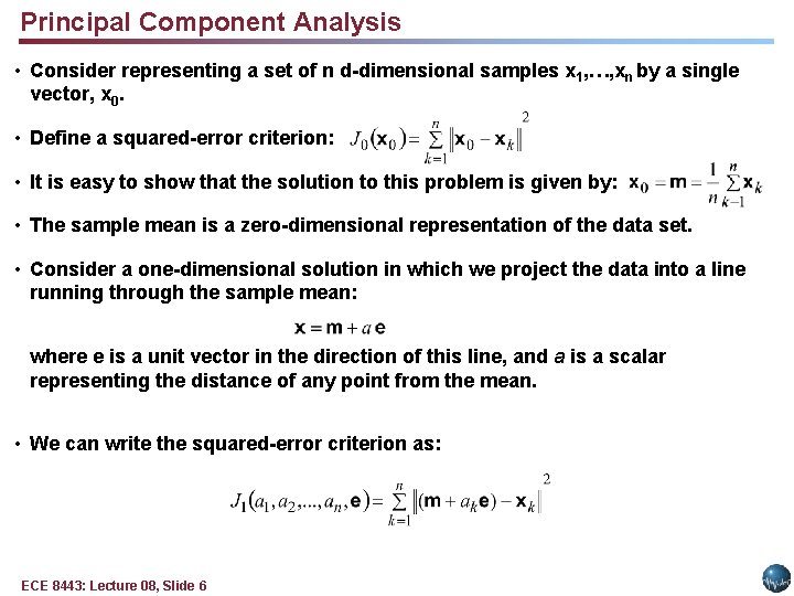 Principal Component Analysis • Consider representing a set of n d-dimensional samples x 1,