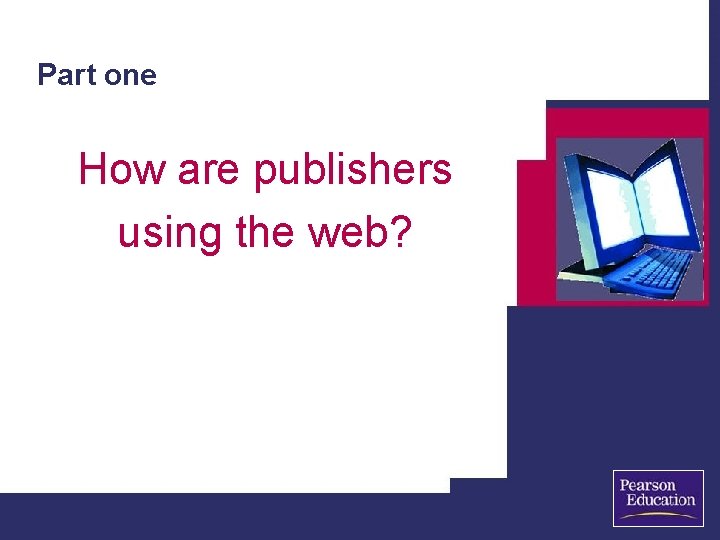 Part one How are publishers using the web? 