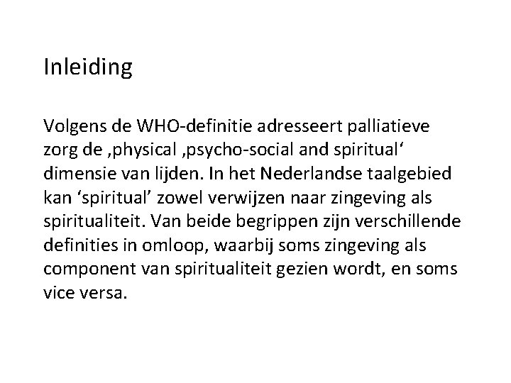 Inleiding Volgens de WHO-definitie adresseert palliatieve zorg de ‚physical , psycho-social and spiritual‘ dimensie