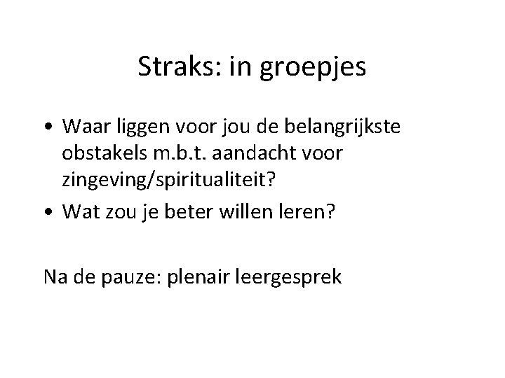 Straks: in groepjes • Waar liggen voor jou de belangrijkste obstakels m. b. t.