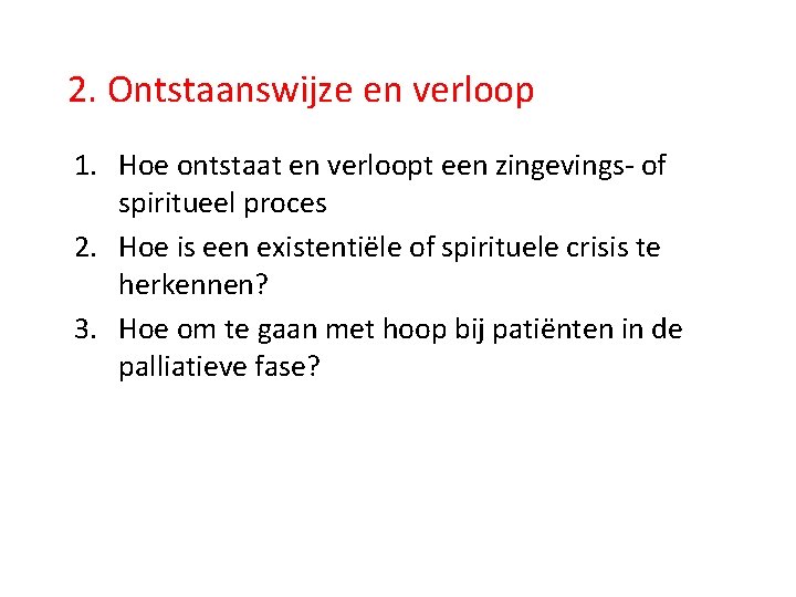 2. Ontstaanswijze en verloop 1. Hoe ontstaat en verloopt een zingevings- of spiritueel proces 2. Ontstaanswijze en verloop 1. Hoe ontstaat en verloopt een zingevings- of spiritueel proces