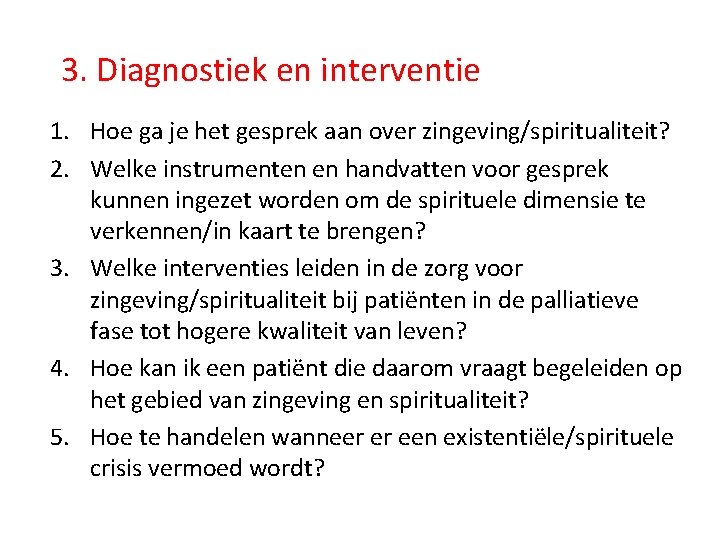 3. Diagnostiek en interventie 1. Hoe ga je het gesprek aan over zingeving/spiritualiteit? 2.