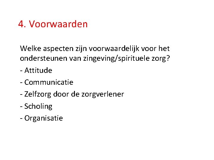 4. Voorwaarden Welke aspecten zijn voorwaardelijk voor het ondersteunen van zingeving/spirituele zorg? - Attitude