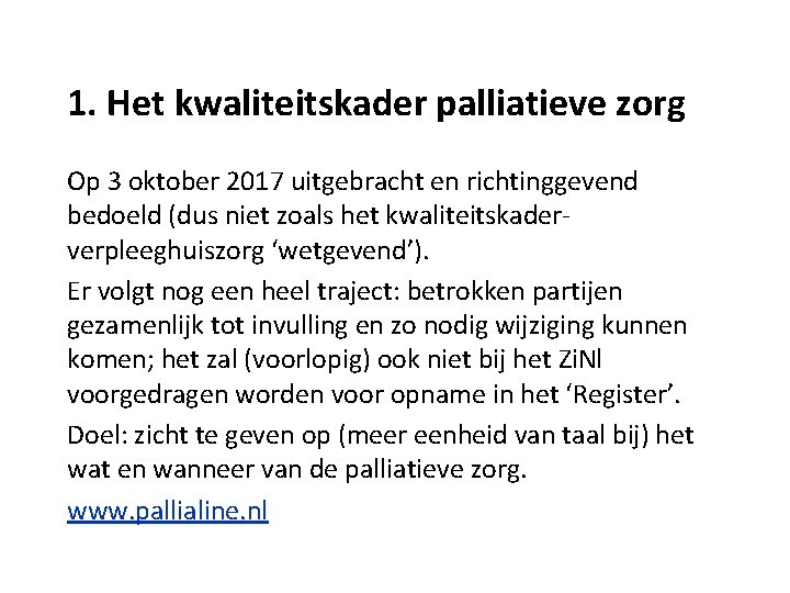 1. Het kwaliteitskader palliatieve zorg Op 3 oktober 2017 uitgebracht en richtinggevend bedoeld (dus