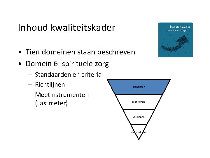 Inhoud kwaliteitskader • Tien domeinen staan beschreven • Domein 6: spirituele zorg – Standaarden