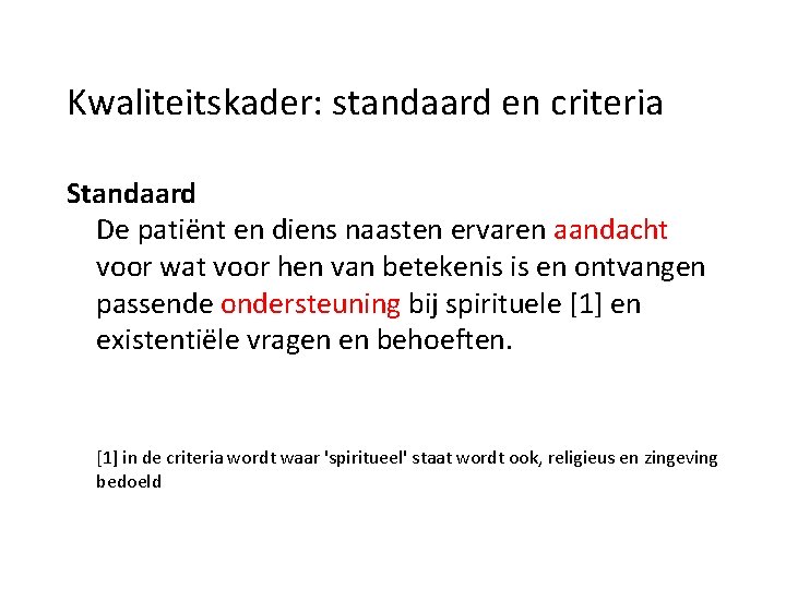 Kwaliteitskader: standaard en criteria Standaard De patiënt en diens naasten ervaren aandacht voor wat