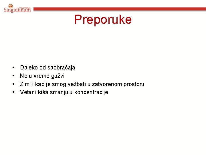 Preporuke • • Daleko od saobraćaja Ne u vreme gužvi Zimi i kad je