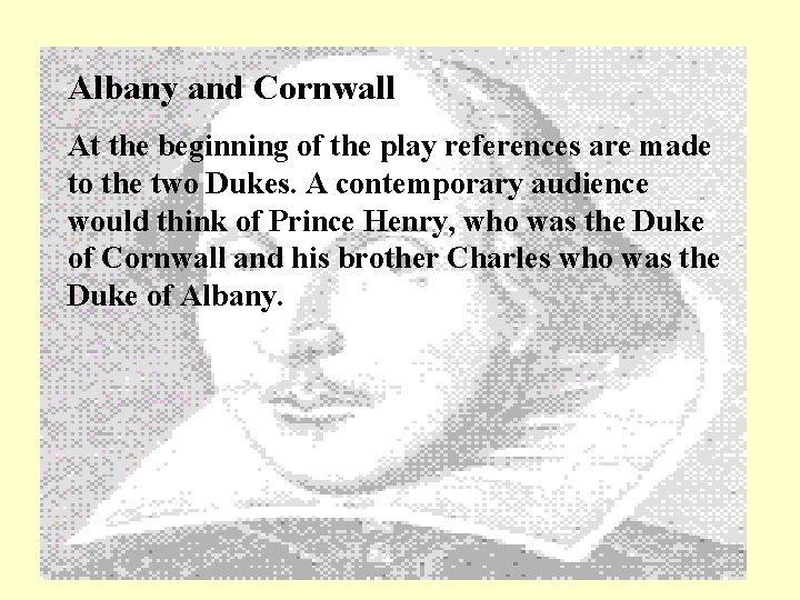 Albany and Cornwall At the beginning of the play references are made to the