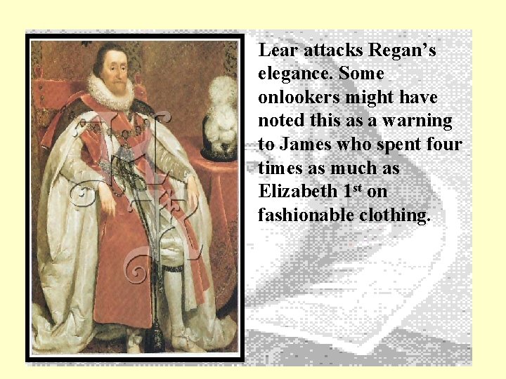 Lear attacks Regan’s elegance. Some onlookers might have noted this as a warning to