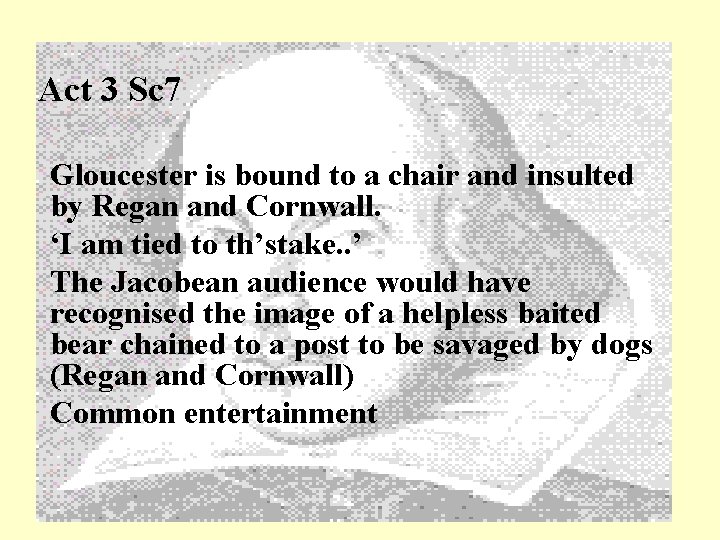 Act 3 Sc 7 Gloucester is bound to a chair and insulted by Regan