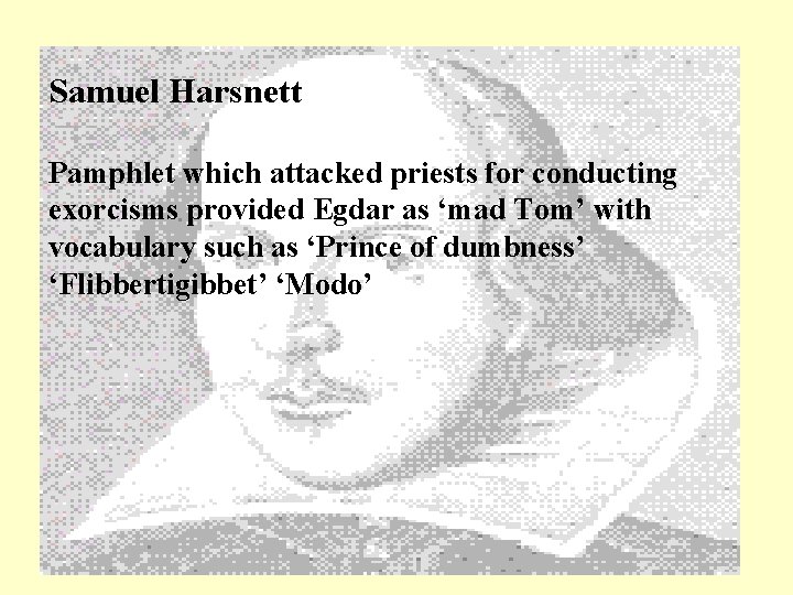 Samuel Harsnett Pamphlet which attacked priests for conducting exorcisms provided Egdar as ‘mad Tom’